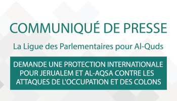 LP4Q DEMANDE UNE PROTECTION INTERNATIONALE POUR JERUALEM ET AL-AQSA CONTRE LES ATTAQUES DE L'OCCUPATION ET DES COLONS